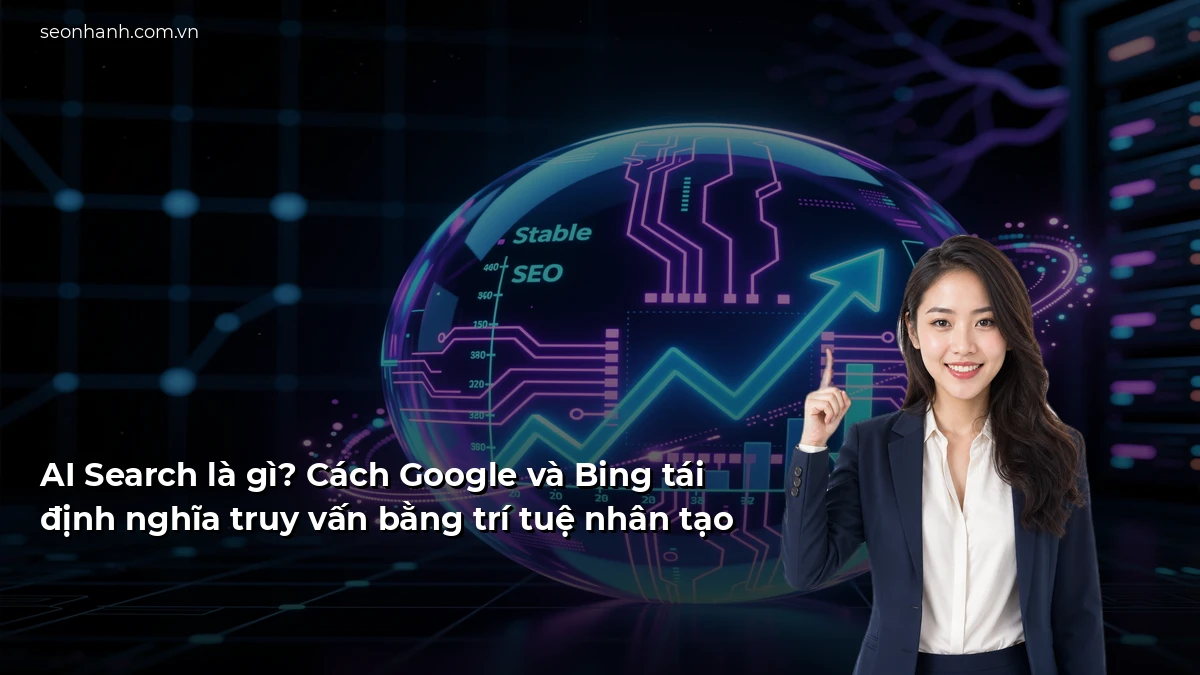 AI Search là gì? Cách Google và Bing tái định nghĩa truy vấn bằng trí tuệ nhân tạo