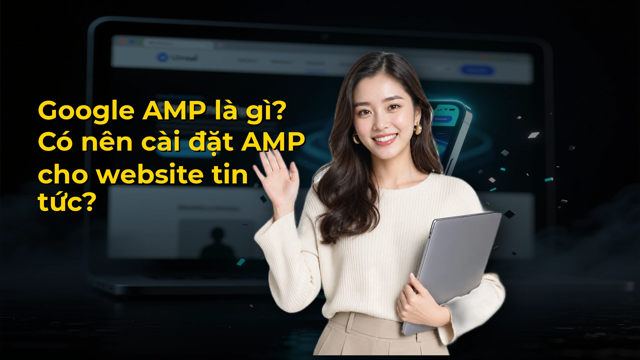 Google AMP là gì? Có nên cài đặt AMP cho website tin tức?