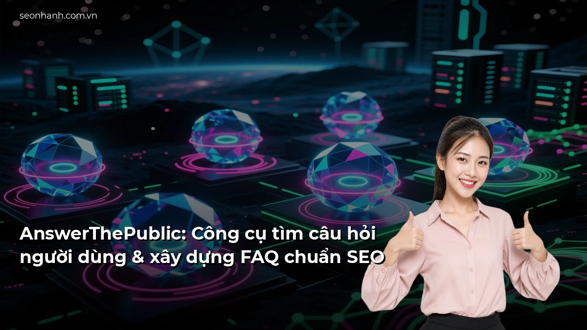 AnswerThePublic: Công cụ tìm câu hỏi người dùng & xây dựng FAQ chuẩn SEO