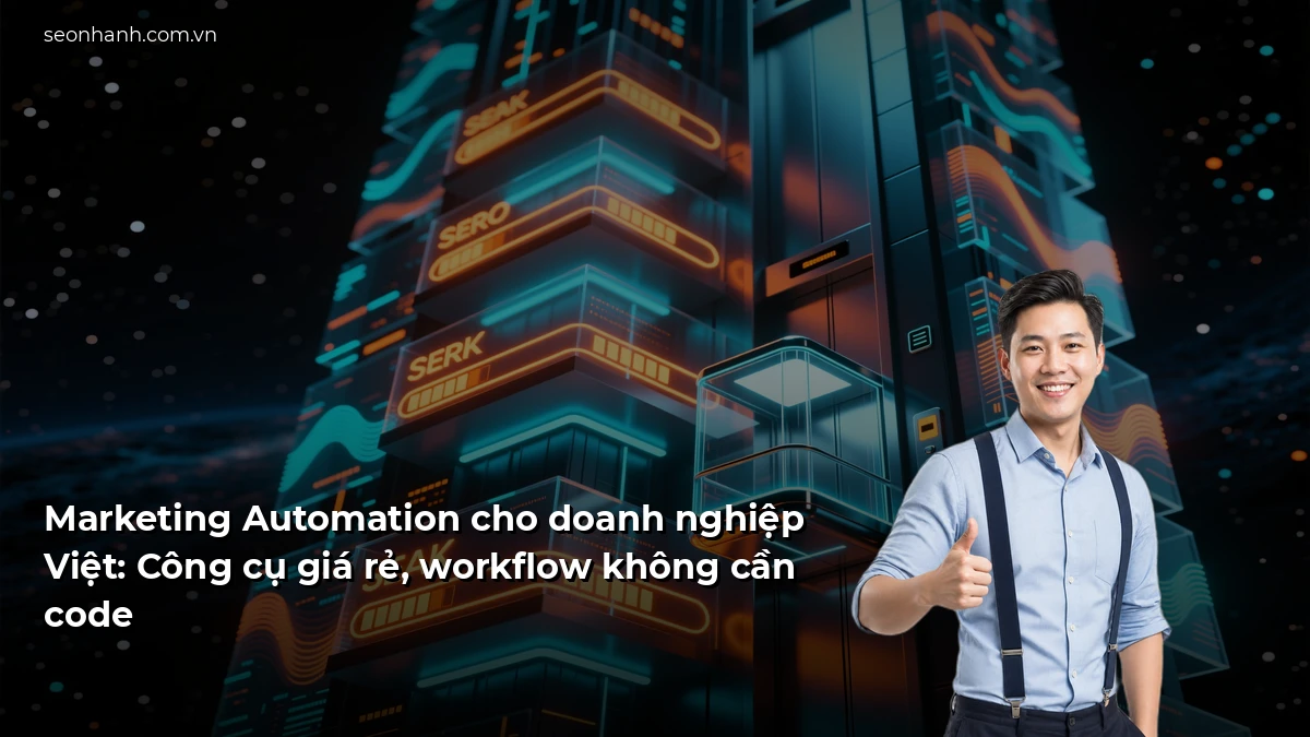 Marketing Automation cho doanh nghiệp Việt: Công cụ giá rẻ, workflow không cần code