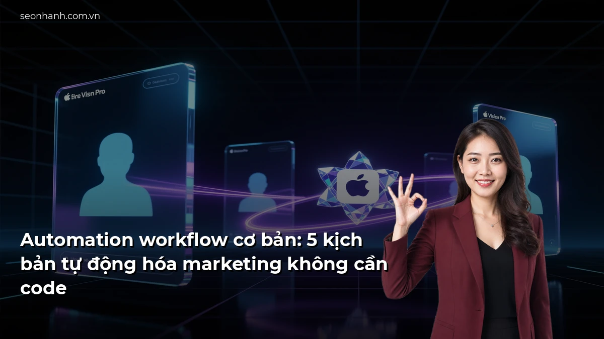 Automation workflow cơ bản: 5 kịch bản tự động hóa marketing không cần code