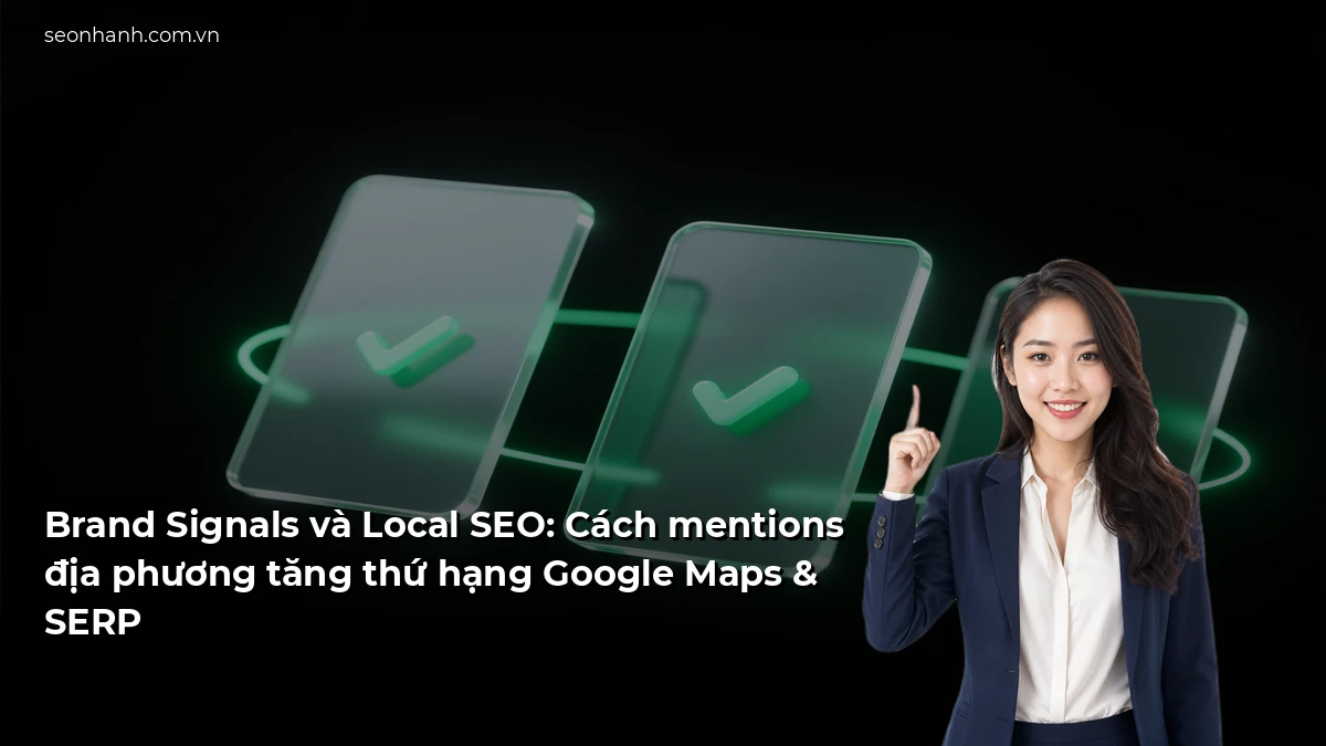 Brand Signals và Local SEO: Cách mentions địa phương tăng thứ hạng Google Maps & SERP