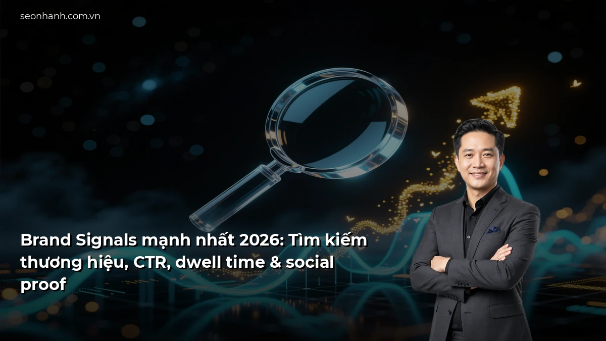 Brand Signals mạnh nhất 2026: Tìm kiếm thương hiệu, CTR, dwell time & social proof