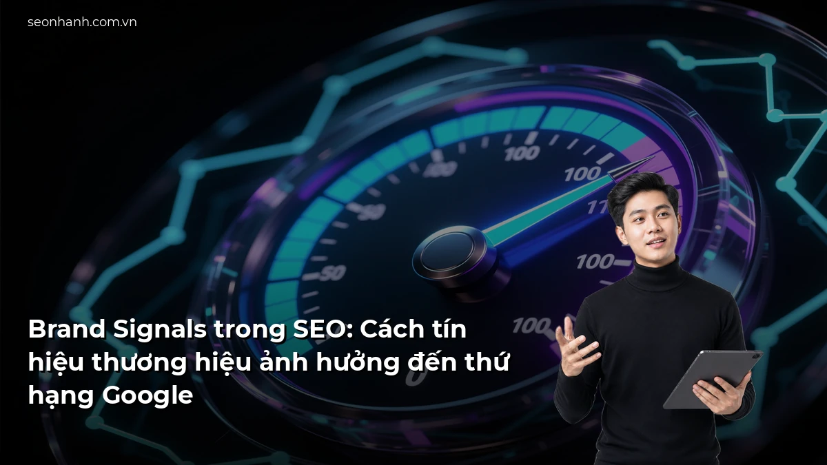 Brand Signals trong SEO: Cách tín hiệu thương hiệu ảnh hưởng đến thứ hạng Google