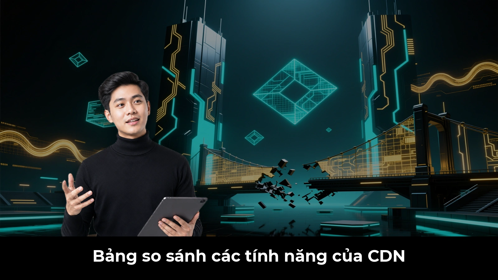 Bảng so sánh các tính năng của CDN