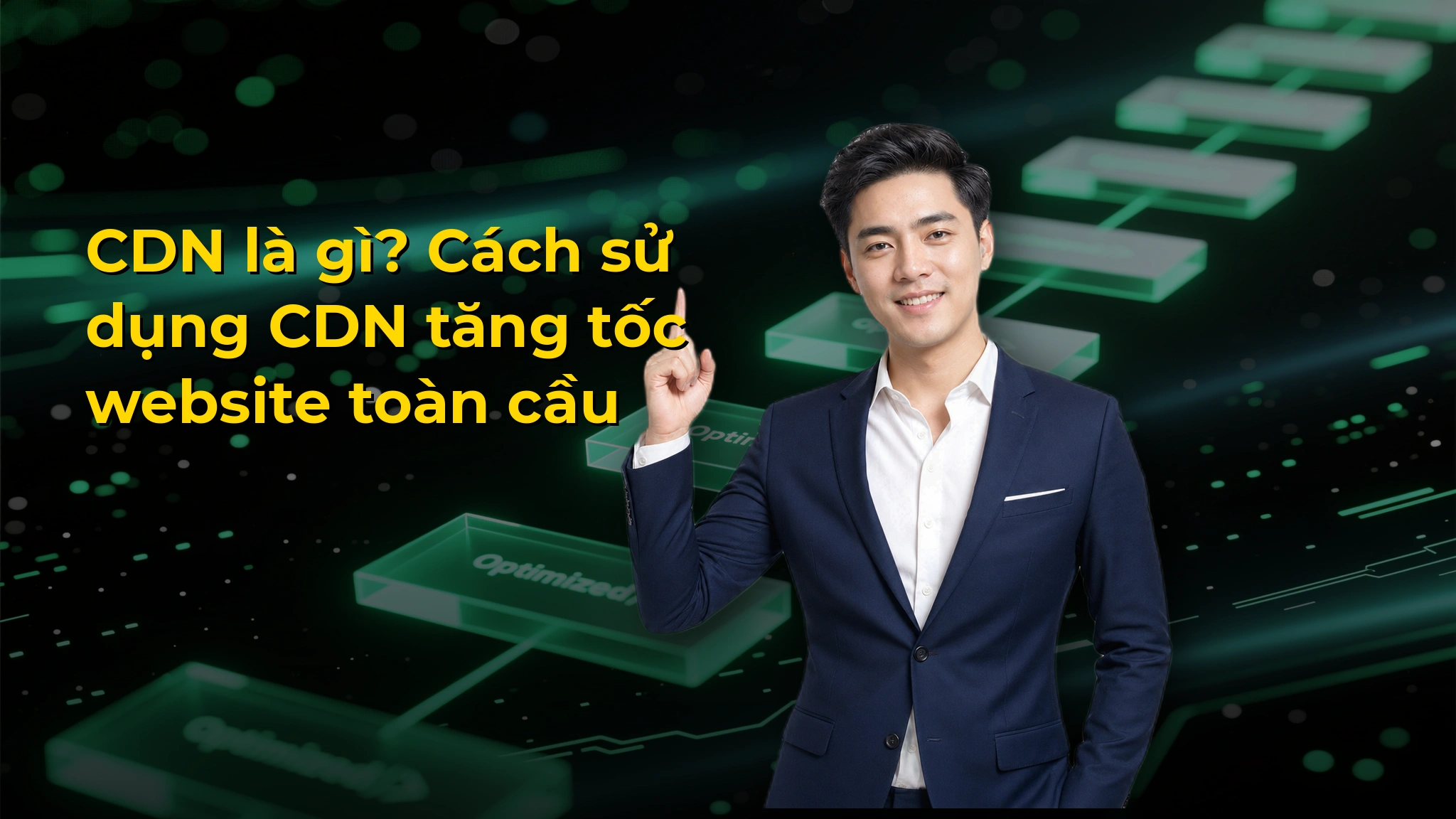 CDN là gì? Cách sử dụng CDN tăng tốc website toàn cầu