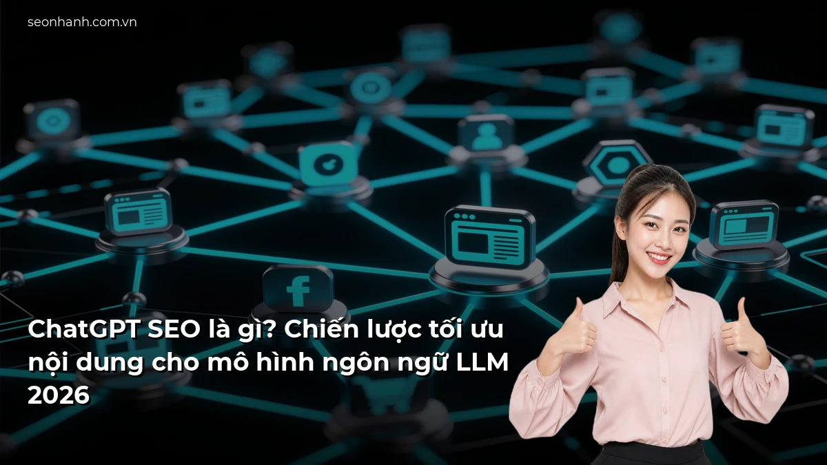 ChatGPT SEO là gì? Chiến lược tối ưu nội dung cho mô hình ngôn ngữ LLM 2026