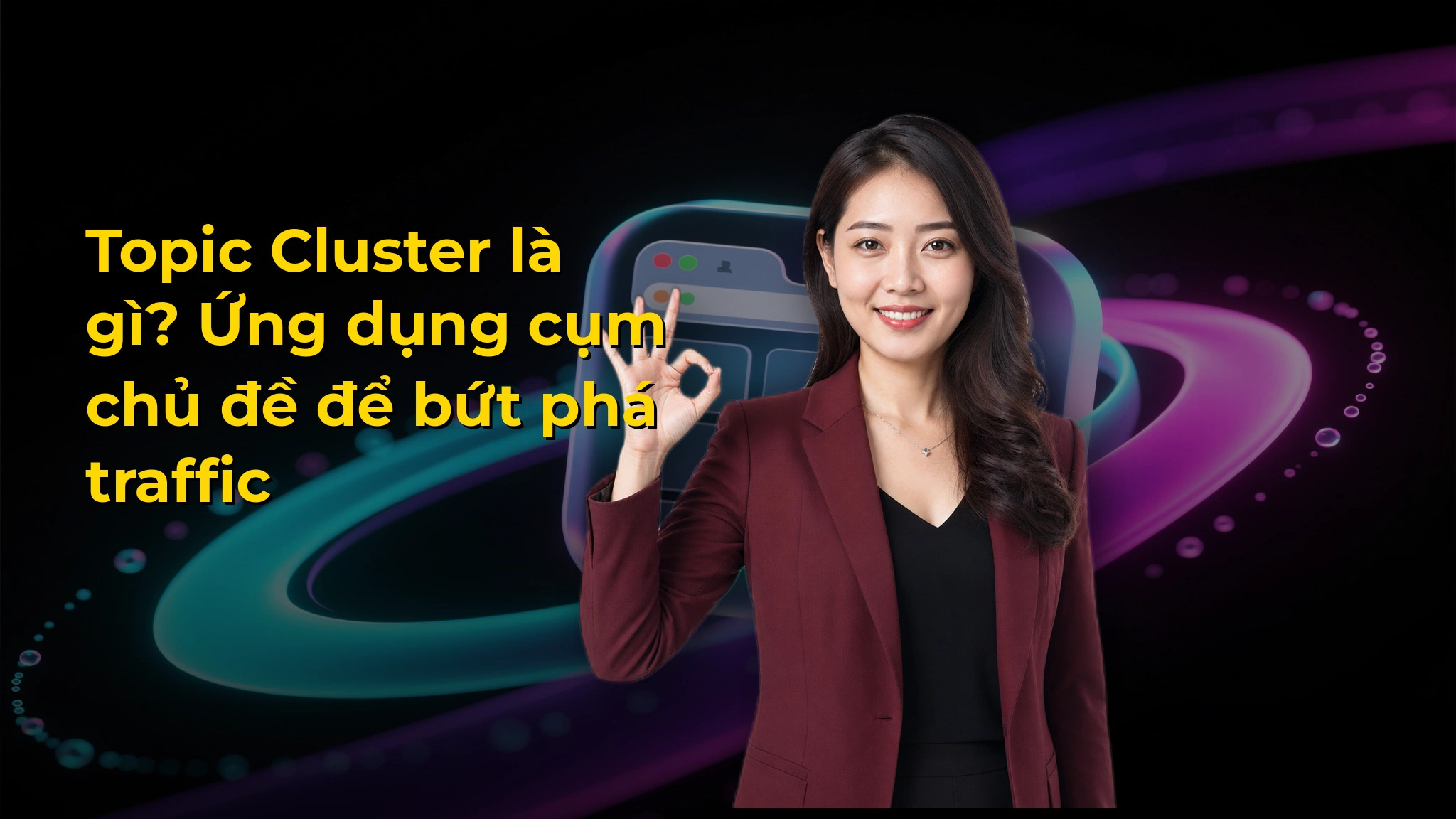 Topic Cluster là gì? Ứng dụng cụm chủ đề để bứt phá traffic