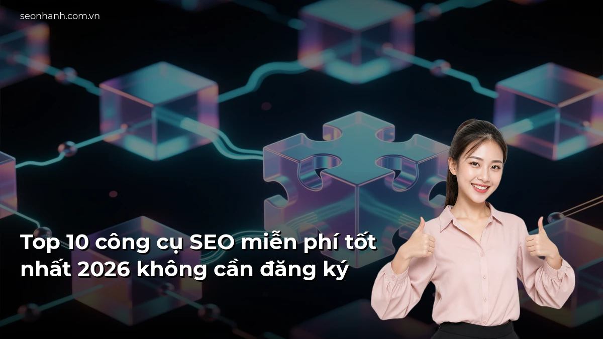 Top 10 công cụ SEO miễn phí tốt nhất 2026 không cần đăng ký