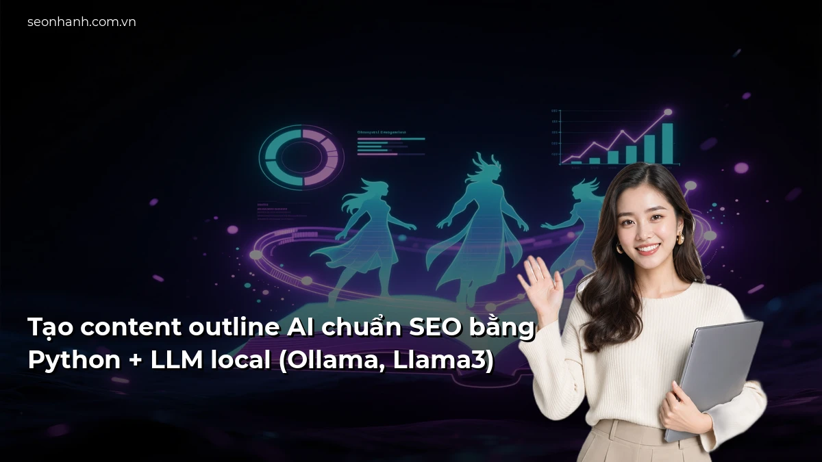 Tạo content outline AI chuẩn SEO bằng Python + LLM local (Ollama, Llama3)