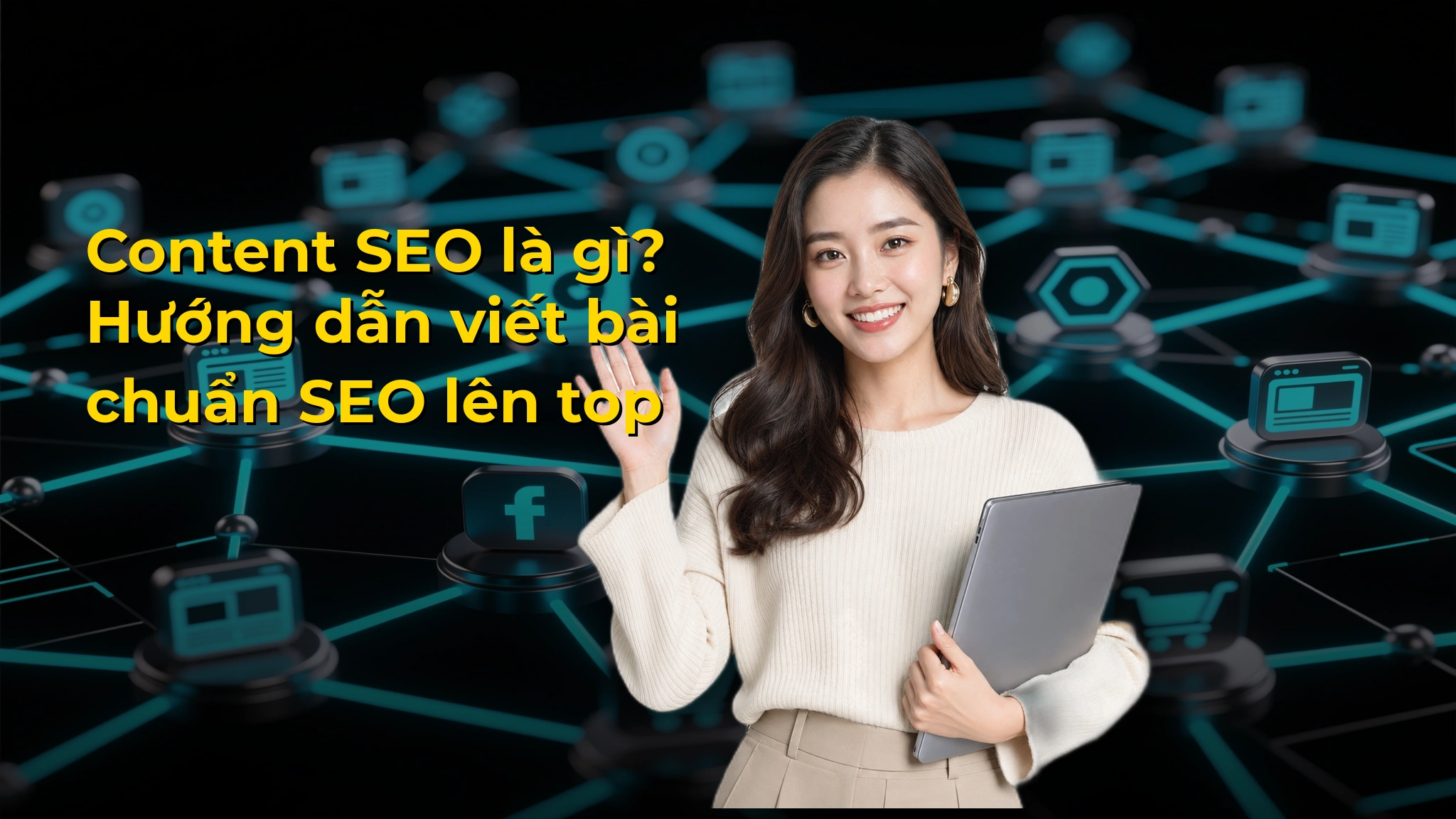 Content SEO là gì? Hướng dẫn viết bài chuẩn SEO lên top