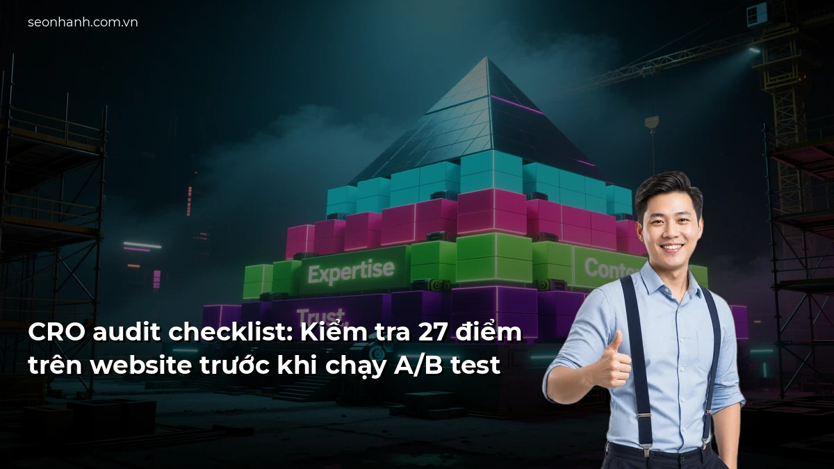 CRO audit checklist: Kiểm tra 27 điểm trên website trước khi chạy A/B test