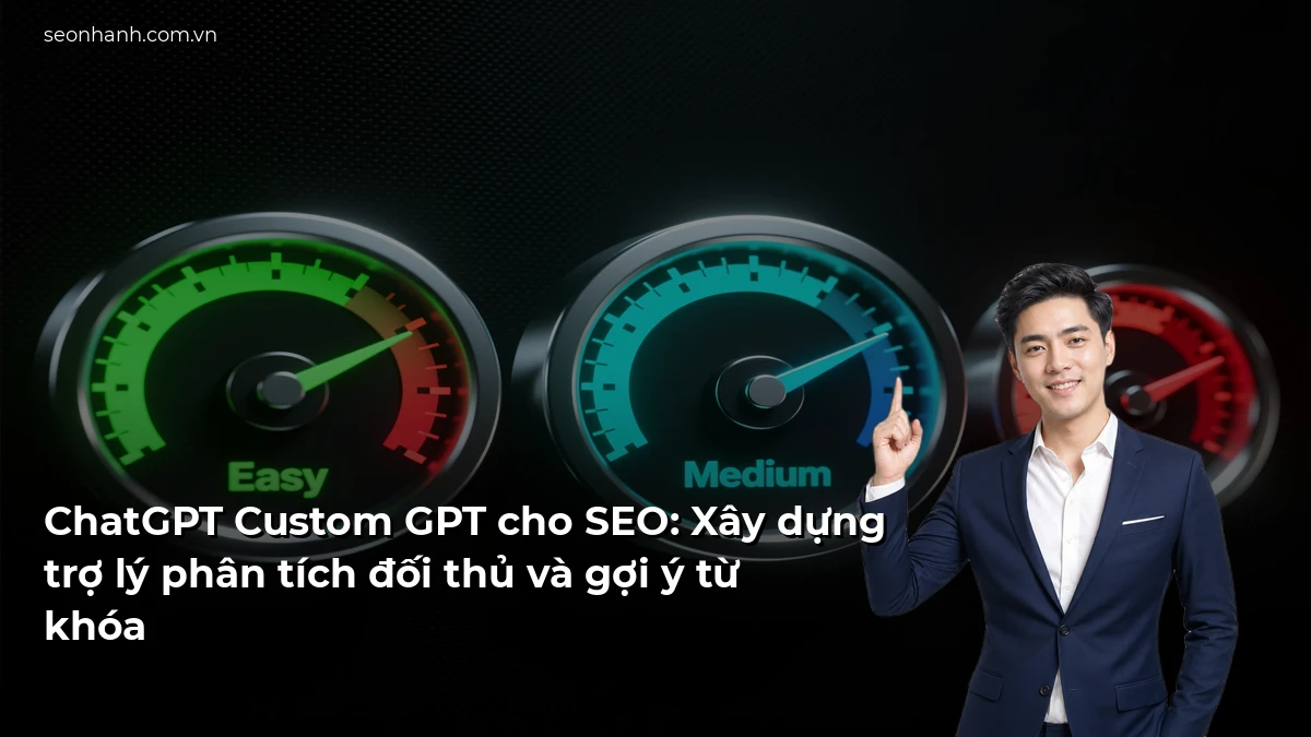 ChatGPT Custom GPT cho SEO: Xây dựng trợ lý phân tích đối thủ và gợi ý từ khóa