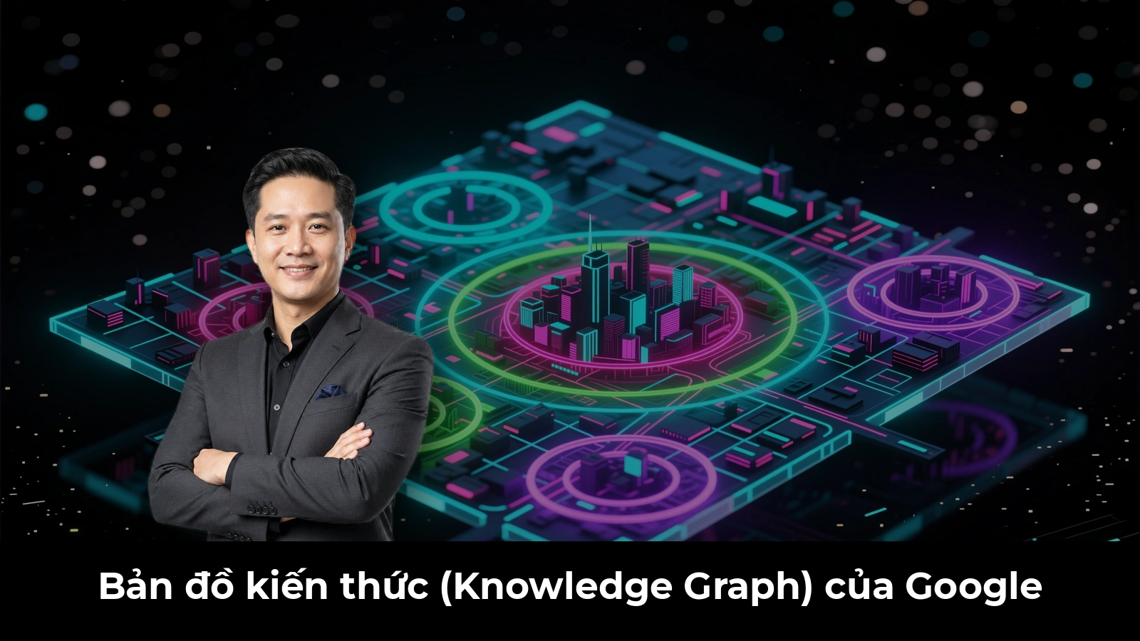 Bản đồ kiến thức (Knowledge Graph) của Google
