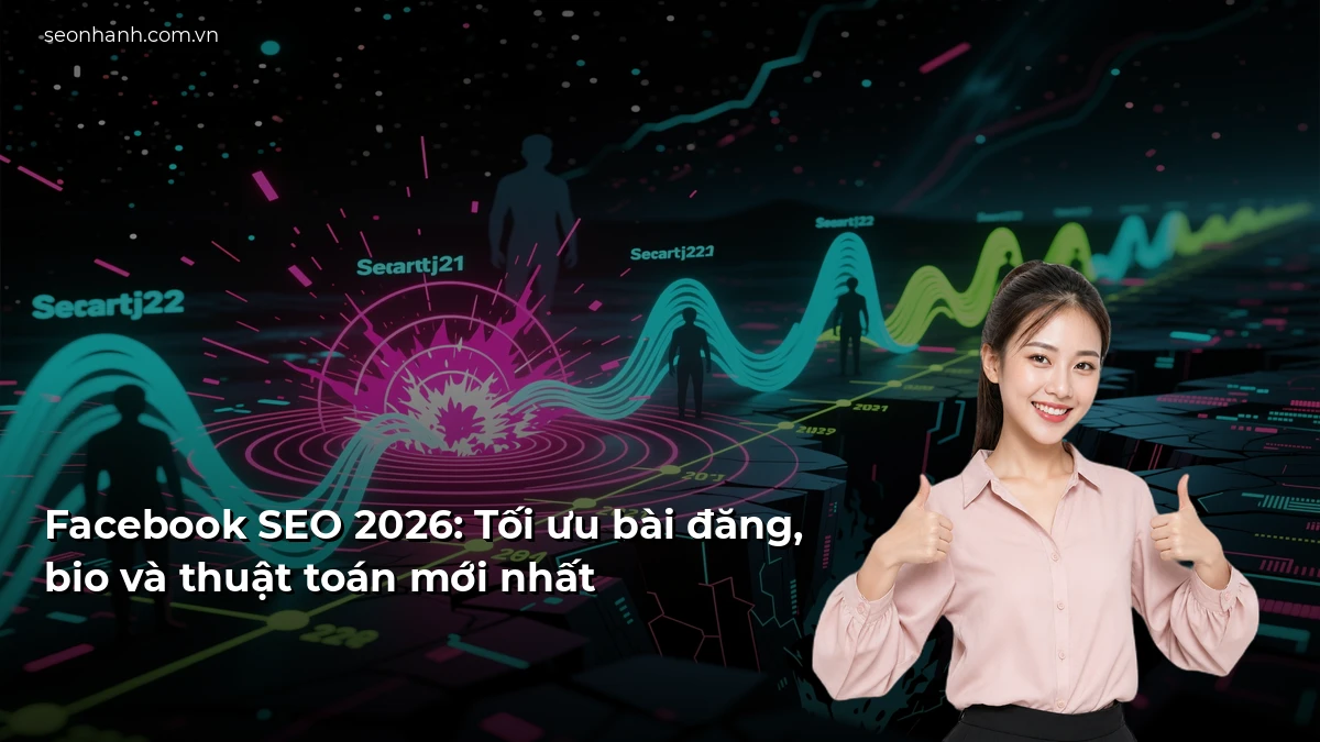 Facebook SEO 2026: Tối ưu bài đăng, bio và thuật toán mới nhất