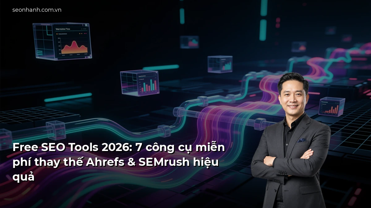 Free SEO Tools 2026: 7 công cụ miễn phí thay thế Ahrefs & SEMrush hiệu quả
