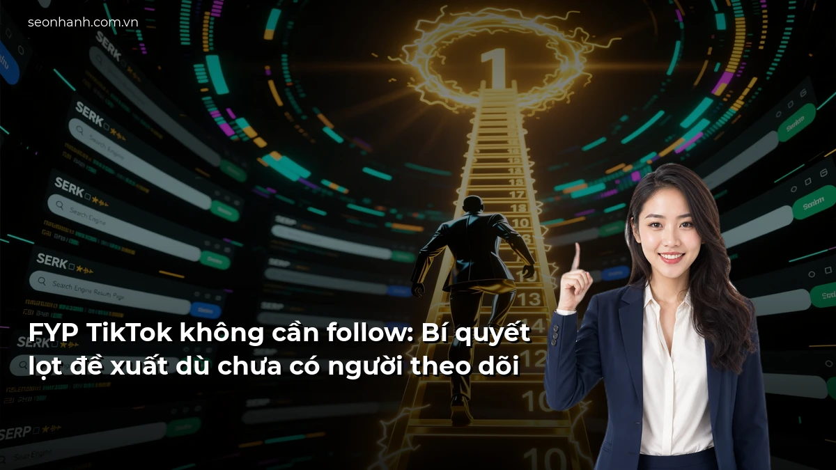 FYP TikTok không cần follow: Bí quyết lọt đề xuất dù chưa có người theo dõi