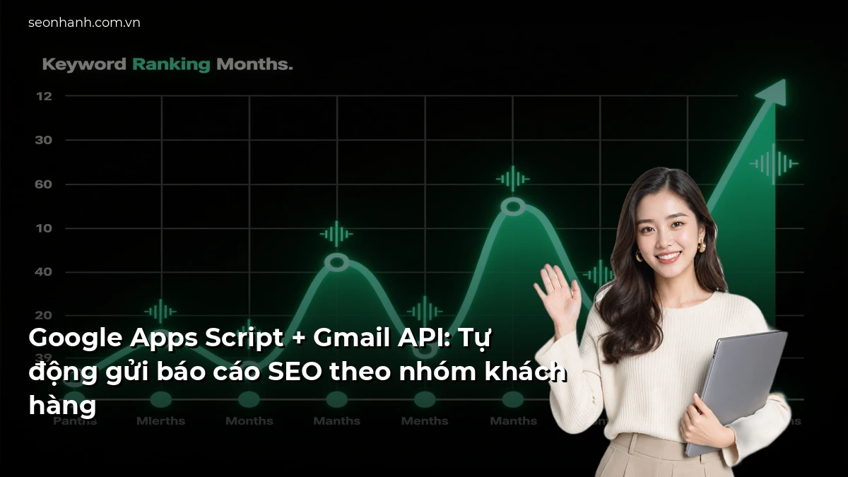 Google Apps Script + Gmail API: Tự động gửi báo cáo SEO theo nhóm khách hàng