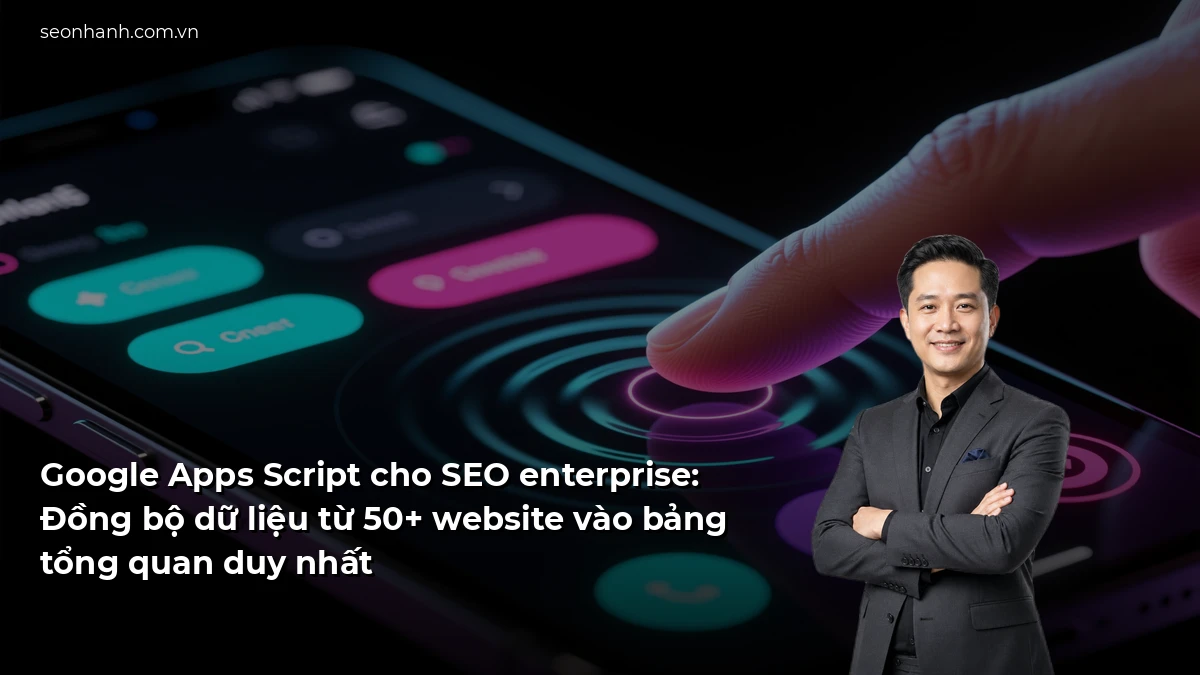 Google Apps Script cho SEO enterprise: Đồng bộ dữ liệu từ 50+ website vào bảng tổng quan duy nhất