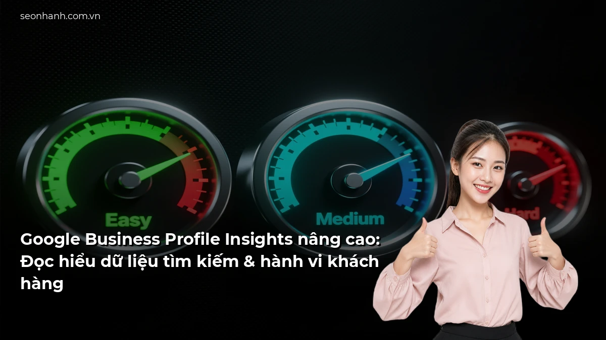 Google Business Profile Insights nâng cao: Đọc hiểu dữ liệu tìm kiếm & hành vi khách hàng