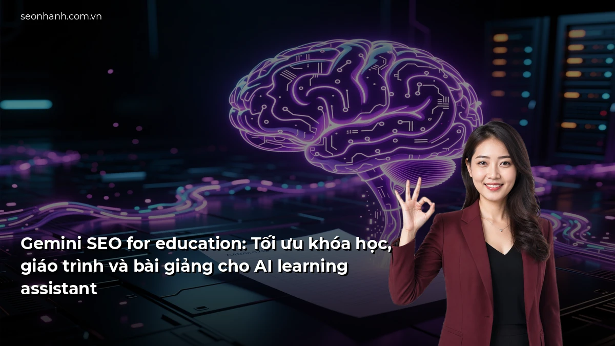 Gemini SEO for education: Tối ưu khóa học, giáo trình và bài giảng cho AI learning assistant