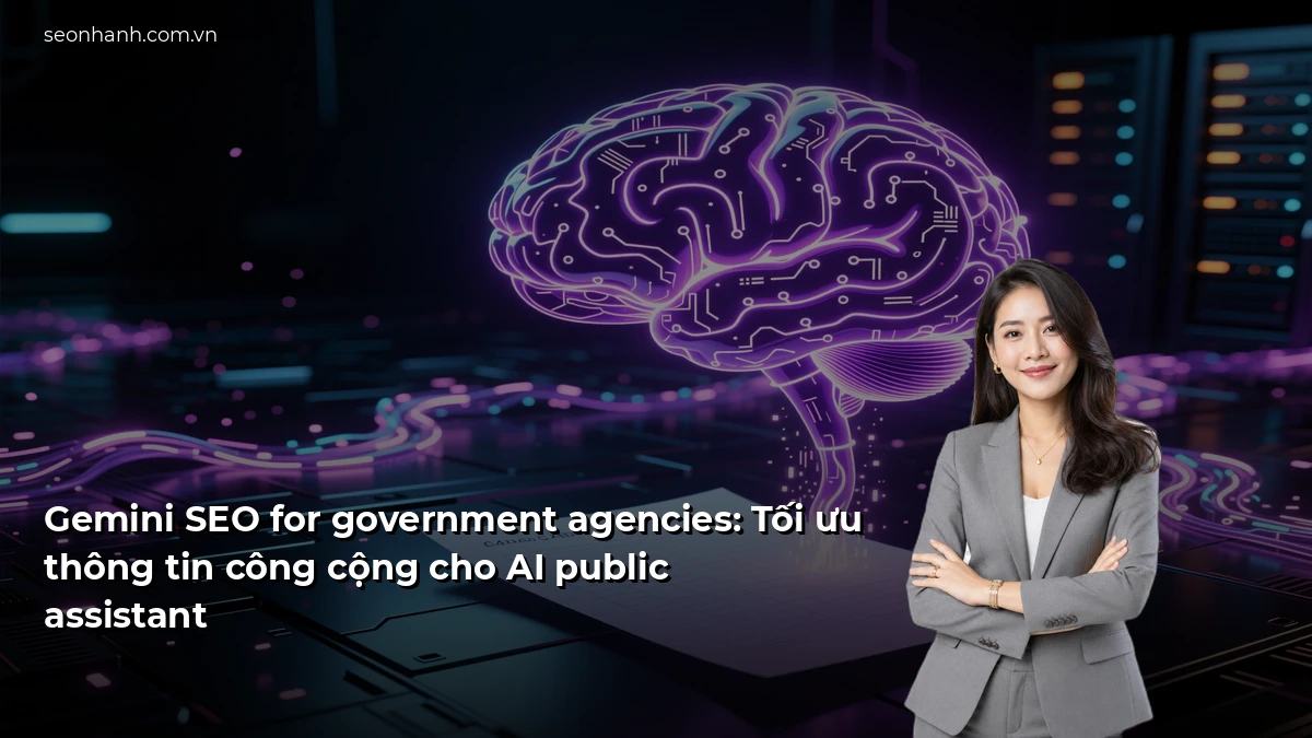 Gemini SEO for government agencies: Tối ưu thông tin công cộng cho AI public assistant
