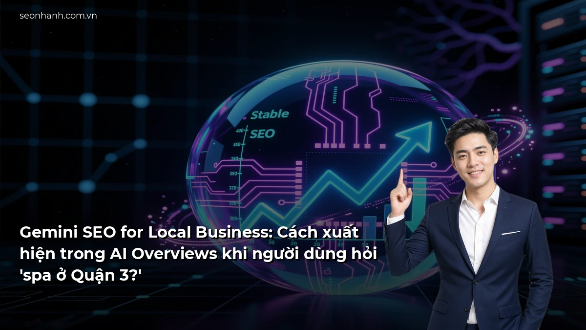 Gemini SEO for Local Business: Cách xuất hiện trong AI Overviews khi người dùng hỏi 'spa ở Quận 3?'