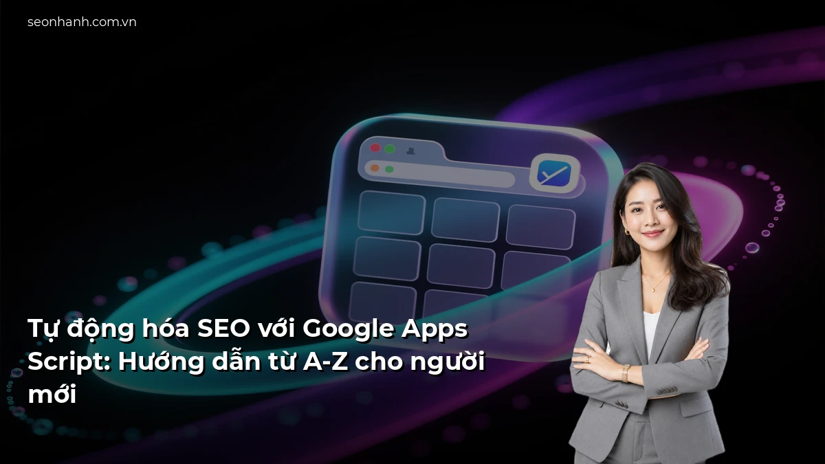 Tự động hóa SEO với Google Apps Script: Hướng dẫn từ A-Z cho người mới