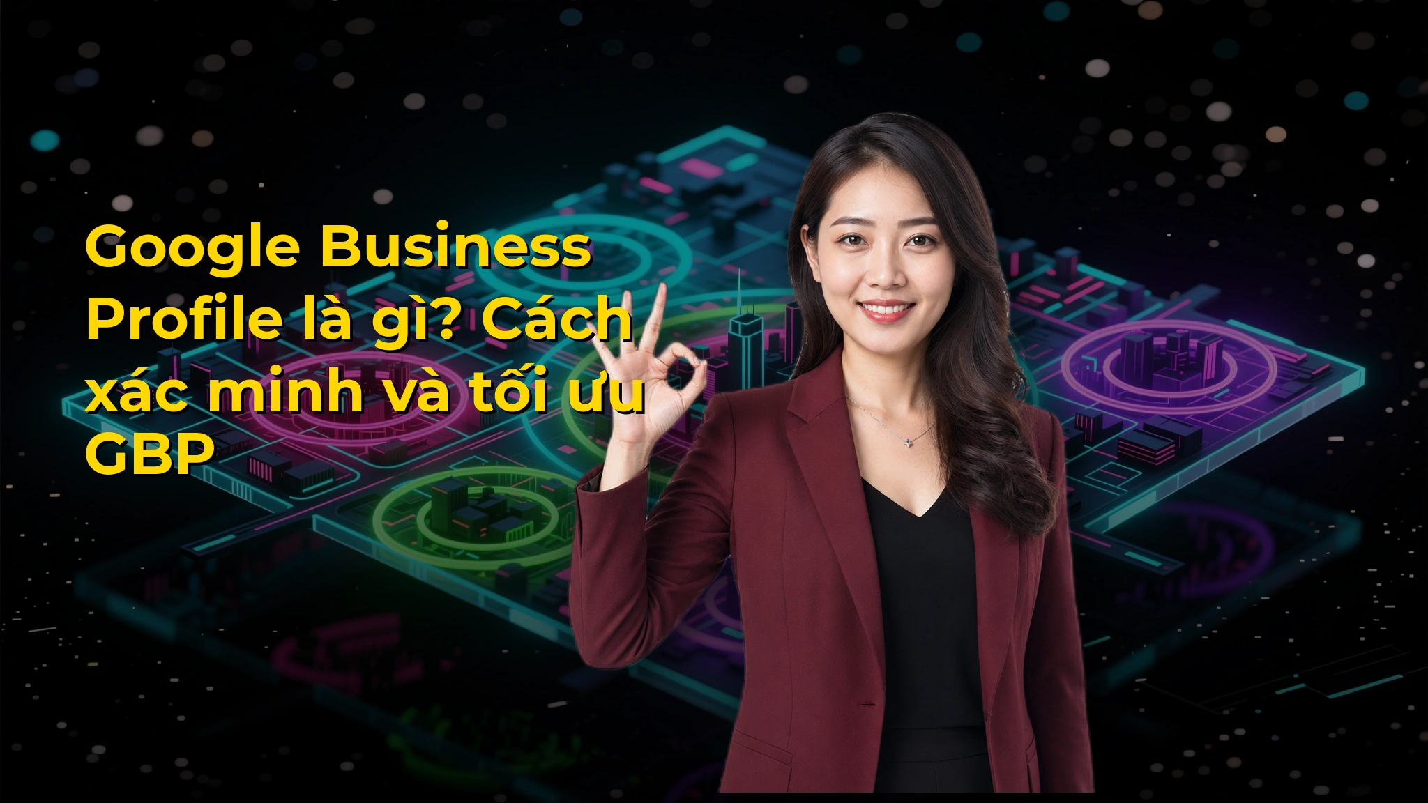 Google Business Profile là gì? Cách xác minh và tối ưu GBP