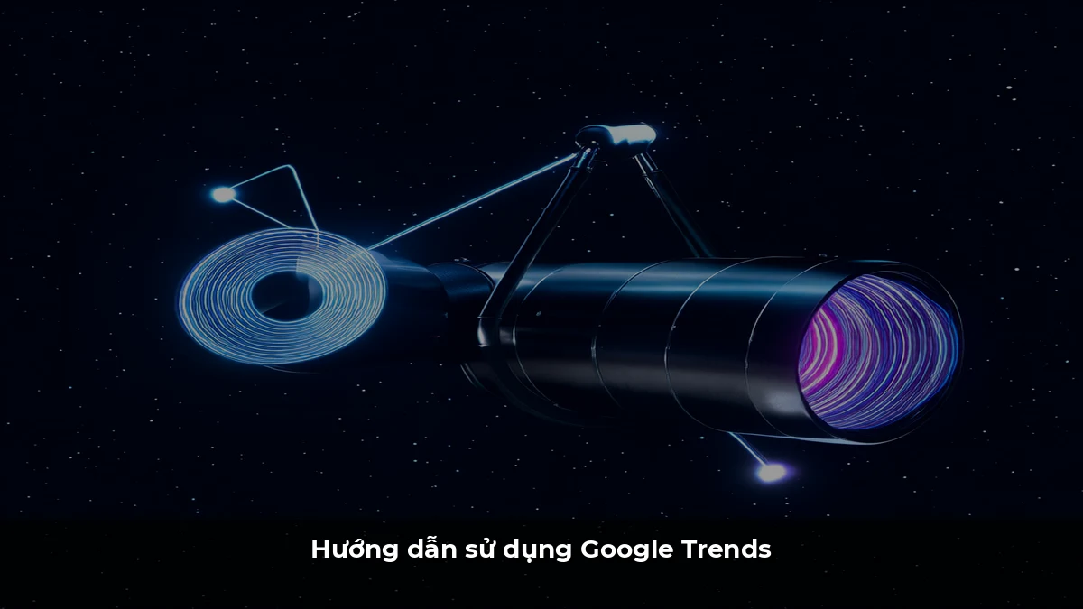 Hướng dẫn sử dụng Google Trends