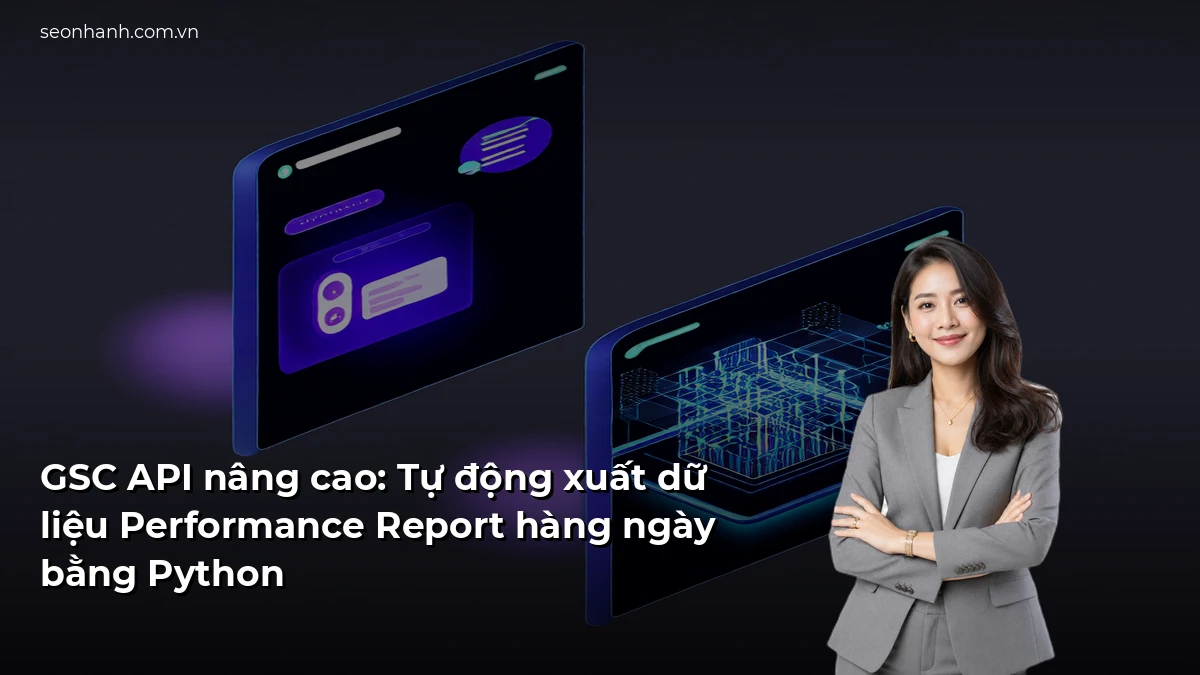 GSC API nâng cao: Tự động xuất dữ liệu Performance Report hàng ngày bằng Python