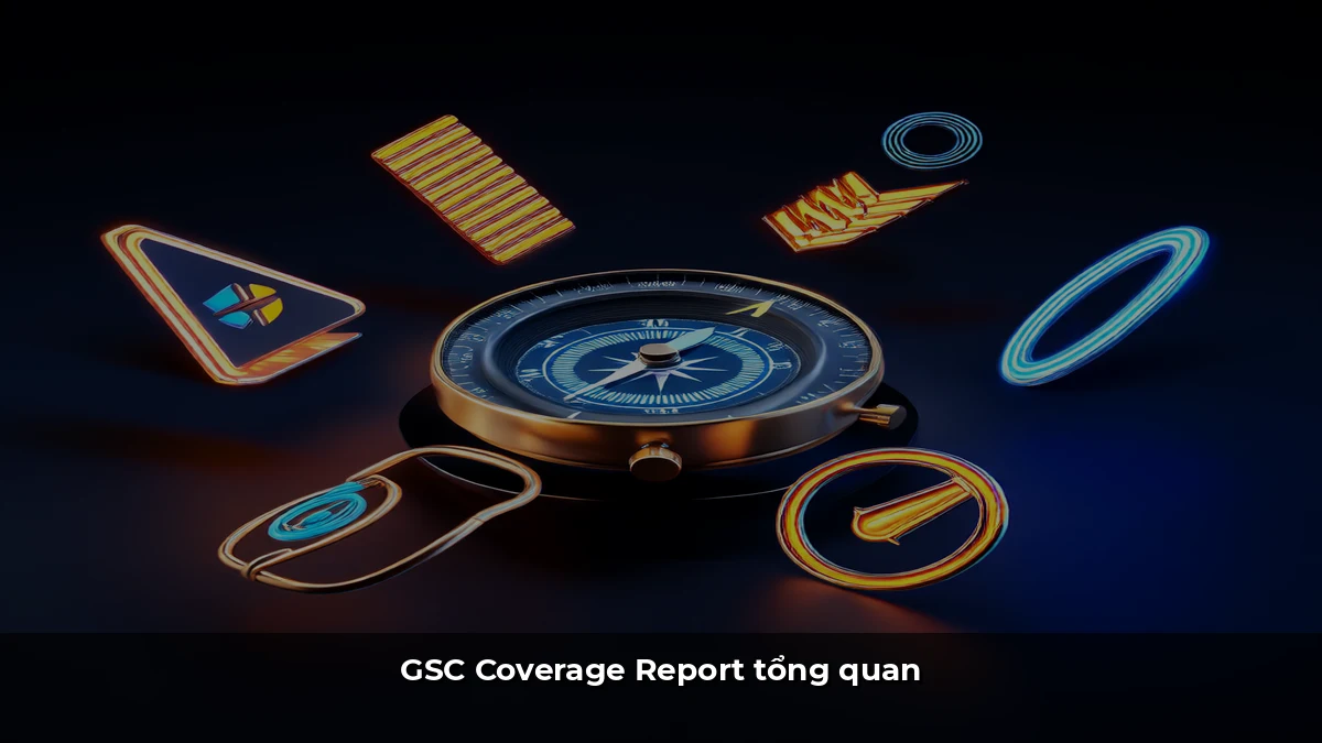 GSC Coverage Report tổng quan