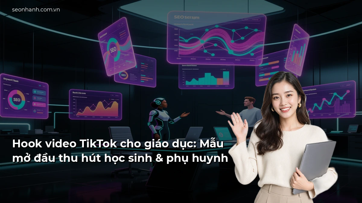 Hook video TikTok cho giáo dục: Mẫu mở đầu thu hút học sinh & phụ huynh