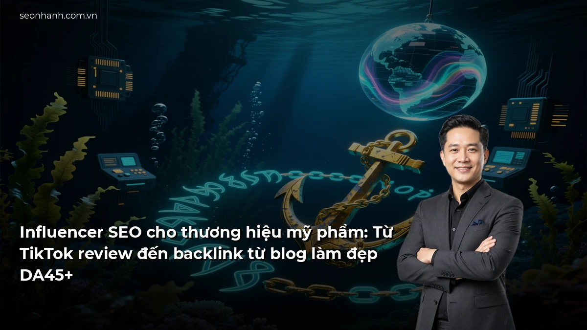 Influencer SEO cho thương hiệu mỹ phẩm: Từ TikTok review đến backlink từ blog làm đẹp DA45+