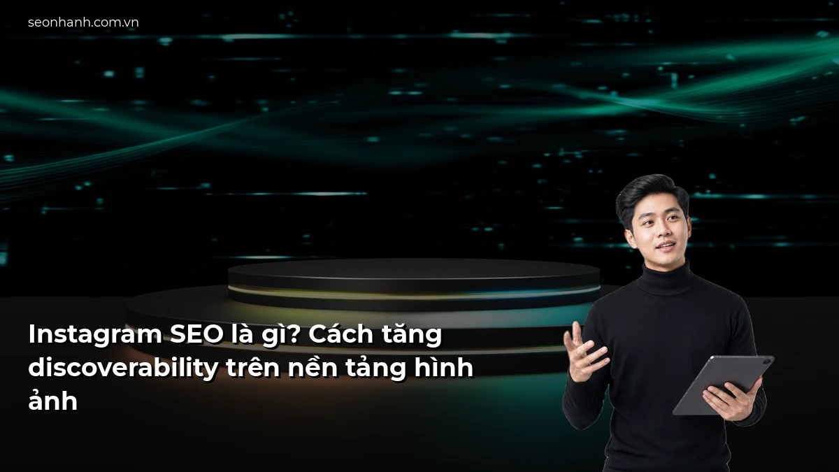 Instagram SEO là gì? Cách tăng discoverability trên nền tảng hình ảnh