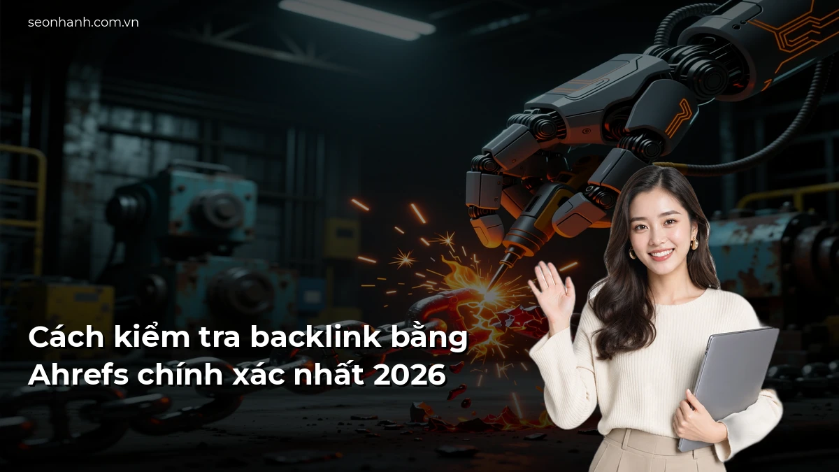 Cách kiểm tra backlink bằng Ahrefs chính xác nhất 2026