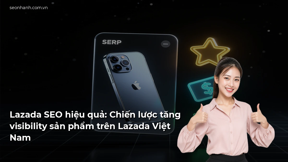 Lazada SEO hiệu quả: Chiến lược tăng visibility sản phẩm trên Lazada Việt Nam