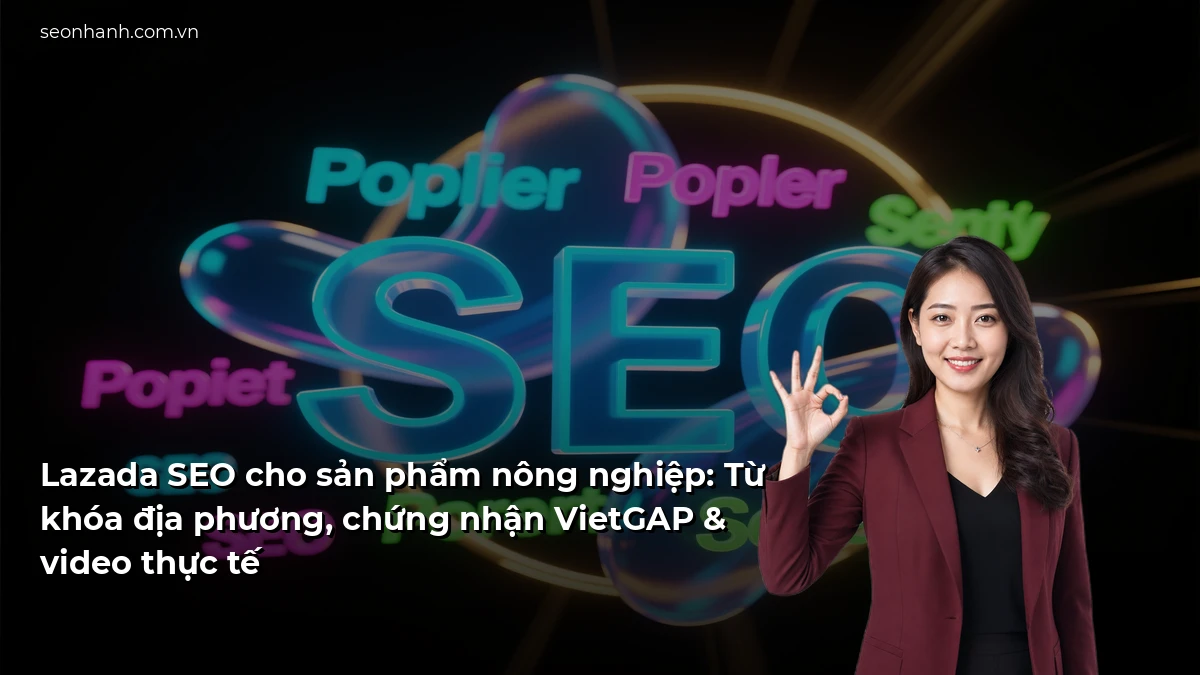 Lazada SEO cho sản phẩm nông nghiệp: Từ khóa địa phương, chứng nhận VietGAP & video thực tế