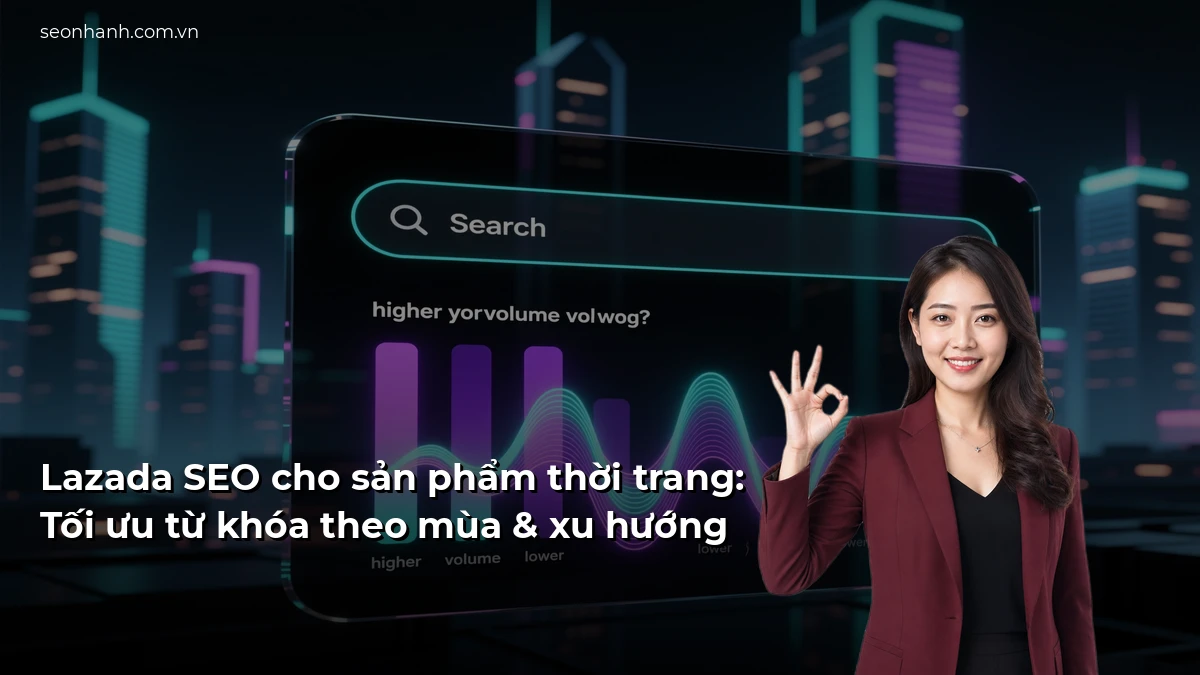 Lazada SEO cho sản phẩm thời trang: Tối ưu từ khóa theo mùa & xu hướng