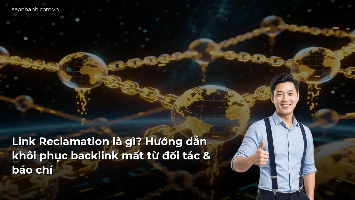 Link Reclamation là gì? Hướng dẫn khôi phục backlink mất từ đối tác & báo chí