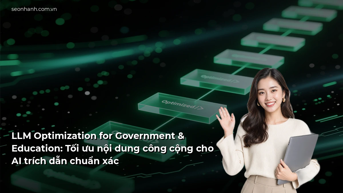 LLM Optimization for Government & Education: Tối ưu nội dung công cộng cho AI trích dẫn chuẩn xác