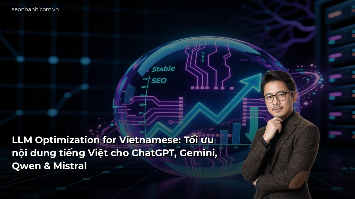 LLM Optimization for Vietnamese: Tối ưu nội dung tiếng Việt cho ChatGPT, Gemini, Qwen & Mistral