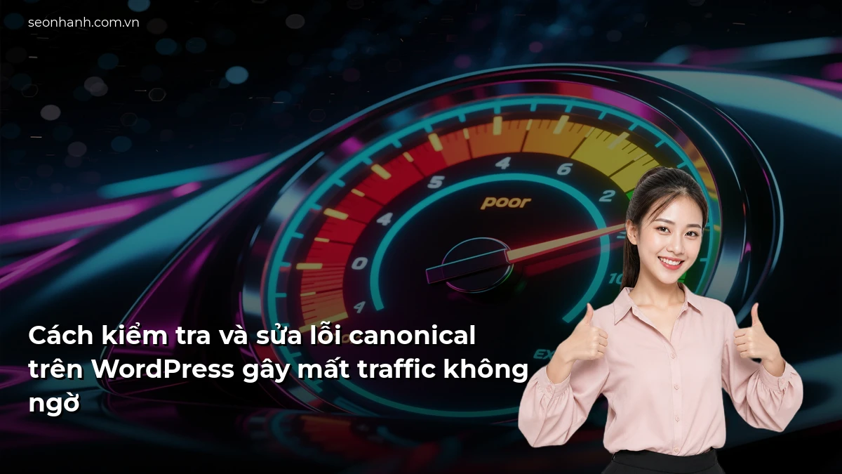 Cách kiểm tra và sửa lỗi canonical trên WordPress gây mất traffic không ngờ