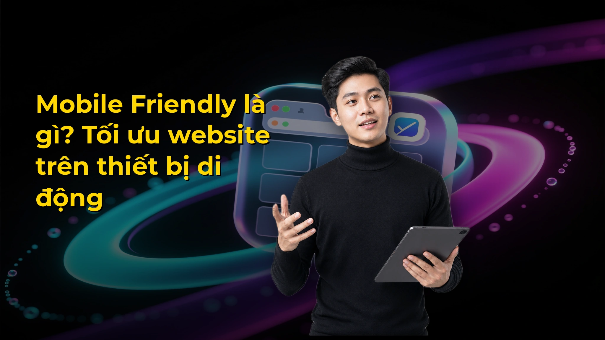Mobile Friendly là gì? Tối ưu website trên thiết bị di động
