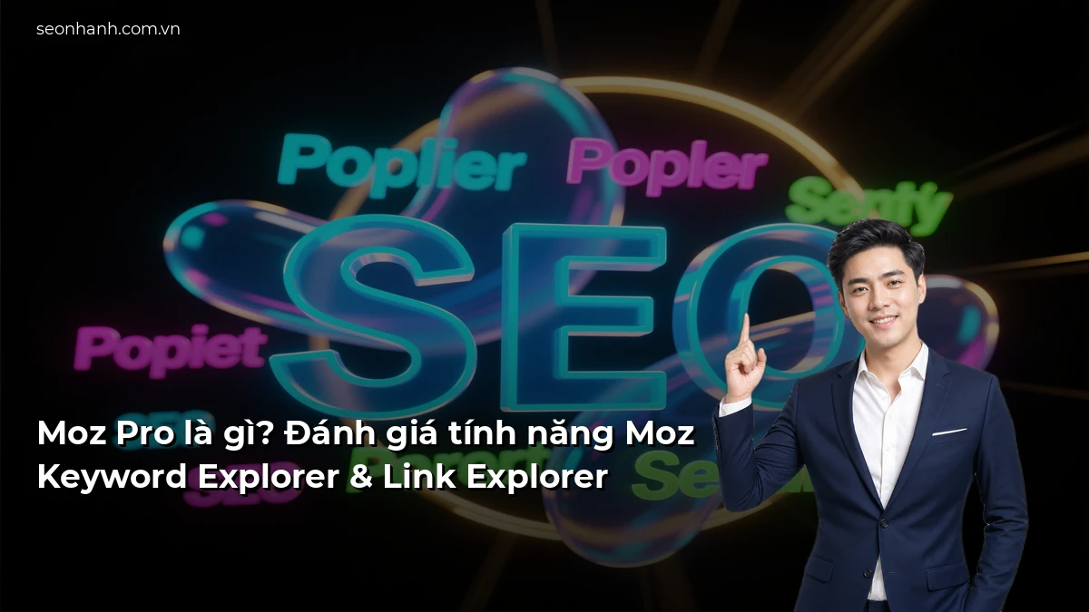 Moz Pro là gì? Đánh giá tính năng Moz Keyword Explorer & Link Explorer