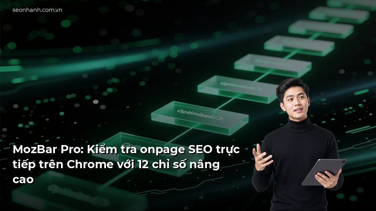 MozBar Pro: Kiểm tra onpage SEO trực tiếp trên Chrome với 12 chỉ số nâng cao