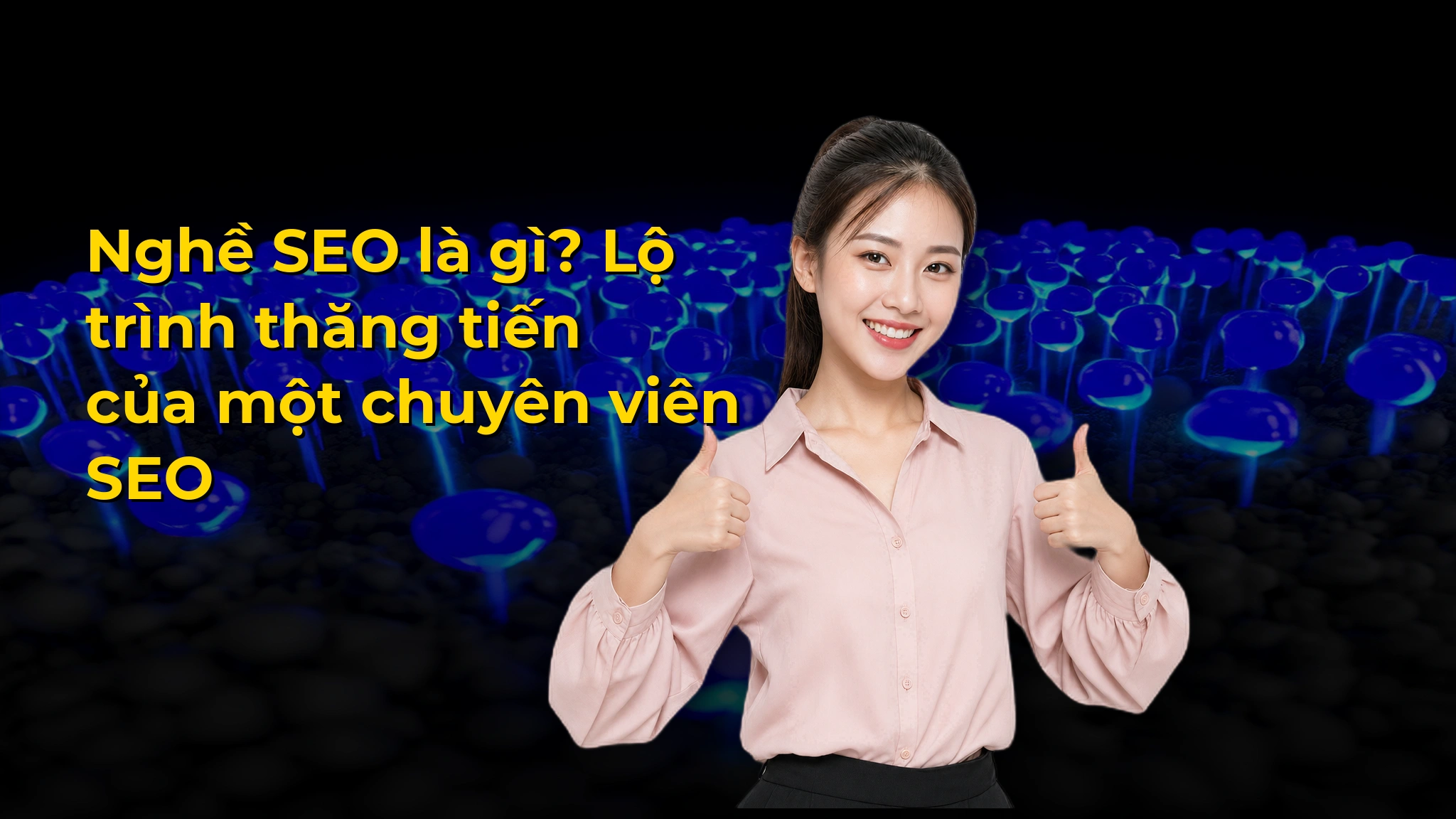 Nghề SEO là gì? Lộ trình thăng tiến của một chuyên viên SEO