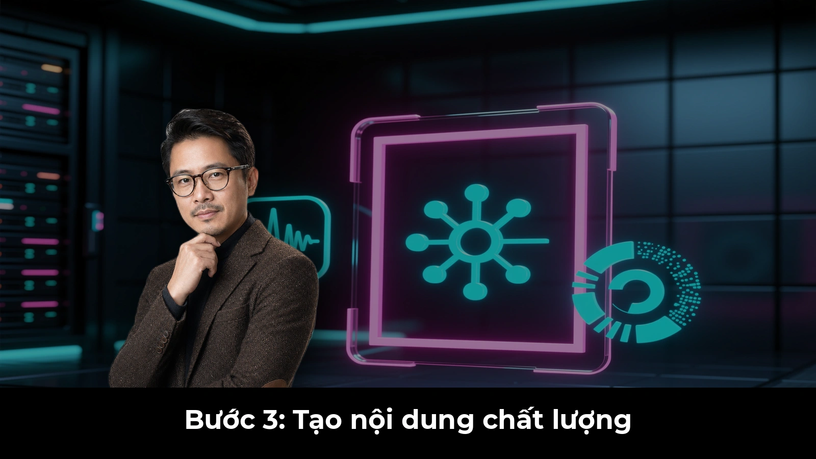 Bước 3: Tạo nội dung chất lượng