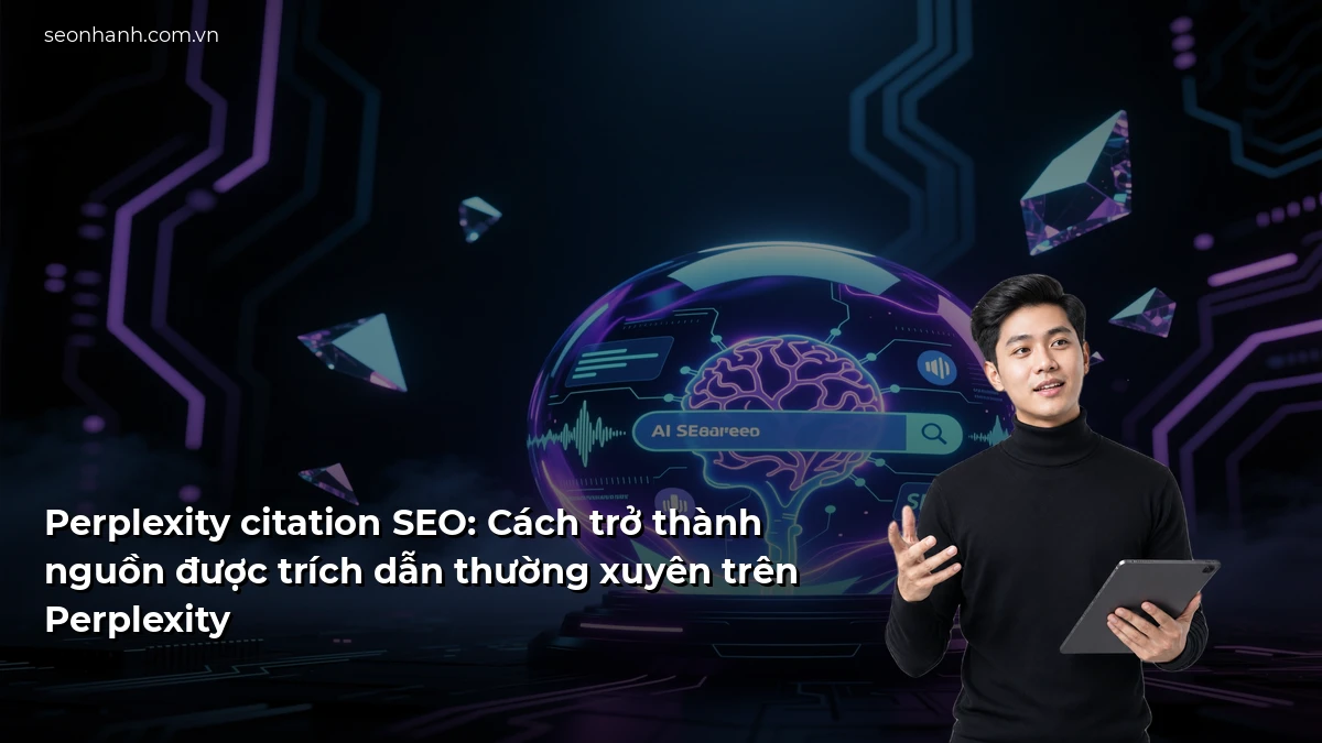 Perplexity citation SEO: Cách trở thành nguồn được trích dẫn thường xuyên trên Perplexity
