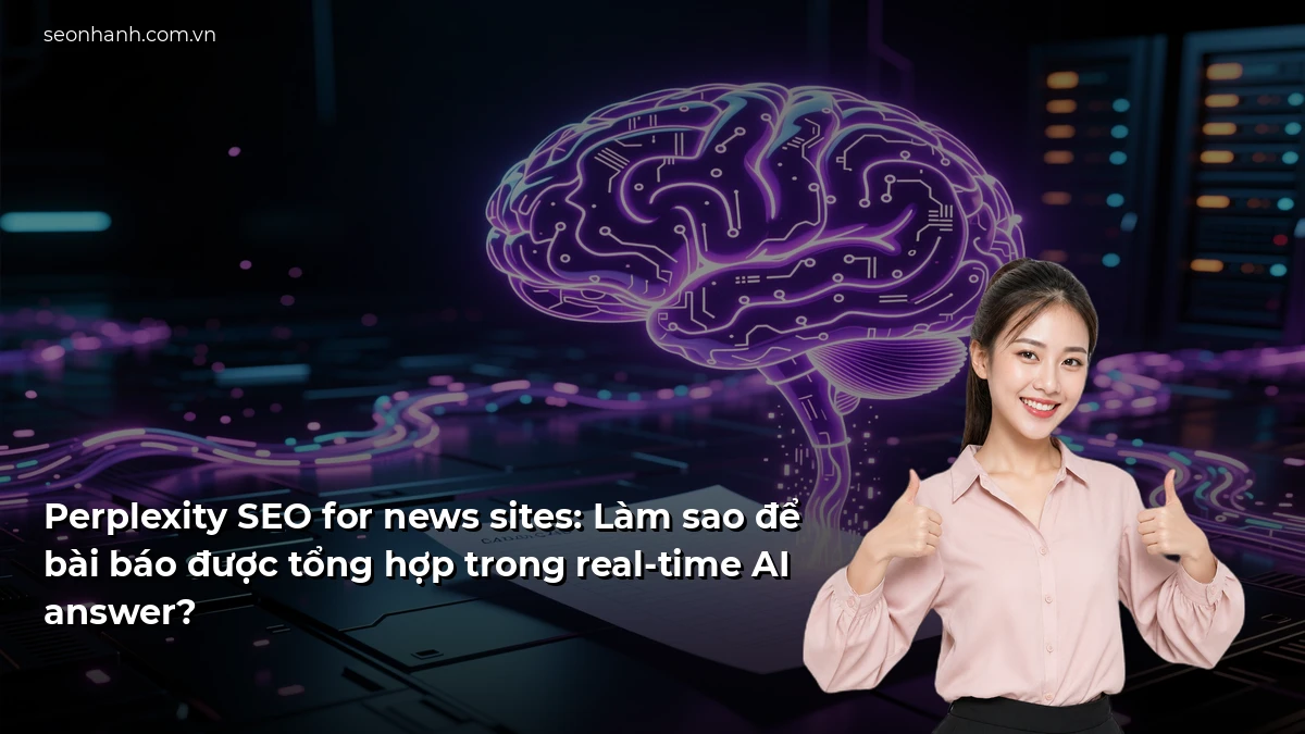 Perplexity SEO for news sites: Làm sao để bài báo được tổng hợp trong real-time AI answer?